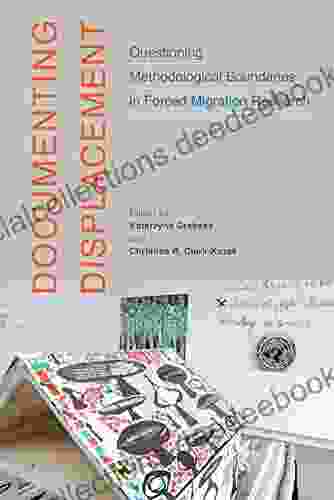 Documenting Displacement: Questioning Methodological Boundaries In Forced Migration Research (McGill Queen S Refugee And Forced Migration Studies 7)