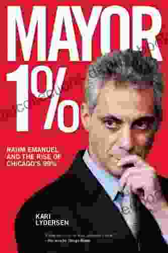 Mayor 1%: Rahm Emanuel And The Rise Of Chicago S 99%