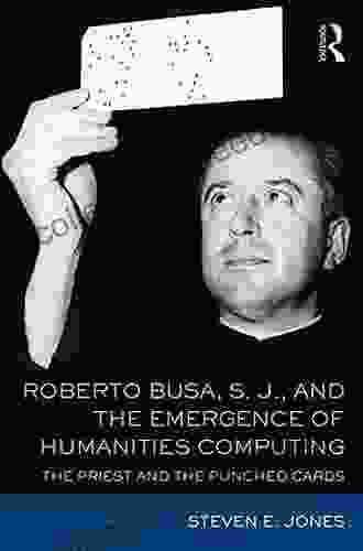 Roberto Busa S J And The Emergence Of Humanities Computing: The Priest And The Punched Cards