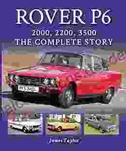 Rover P6: 2000 2200 3500: The Complete Story