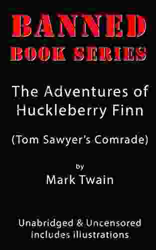 The Adventures Of Huckleberry Finn: Banned Unabridged And Uncensored With Illustrations (BANNED SERIES)