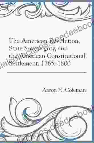 The American Revolution State Sovereignty And The American Constitutional Settlement 1765 1800