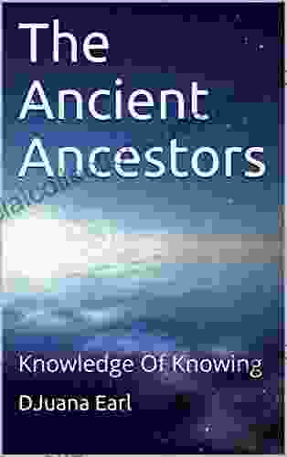 The Ancient Ancestors: Knowledge Of Knowing