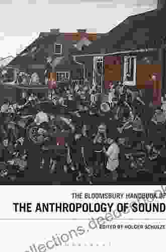 The Bloomsbury Handbook Of The Anthropology Of Sound (Bloomsbury Handbooks)