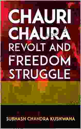 Chauri Chaura Revolt And Freedom Struggle