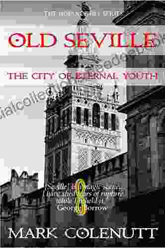 Old Seville: The City Of Eternal Youth (The Hispanophile 3)