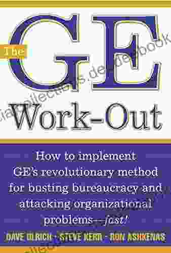 The GE Work Out: How To Implement GE S Revolutionary Method For Busting Bureaucracy Attacking Organizational Proble