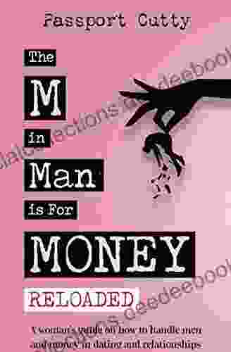 The M In Man Is For Money: Reloaded: A Woman S Guide On How To Handle Men And Money In Dating And Relationships