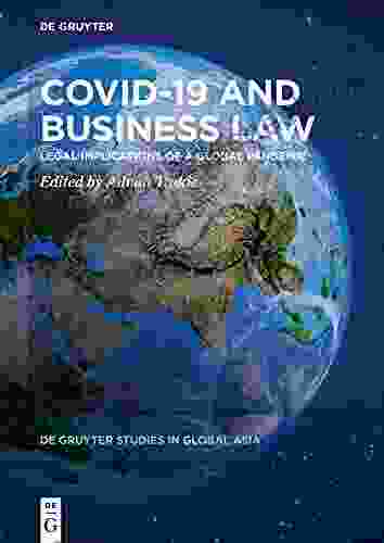 Covid 19 And Business Law: Legal Implications Of A Global Pandemic (De Gruyter Studies In Global Asia 3)