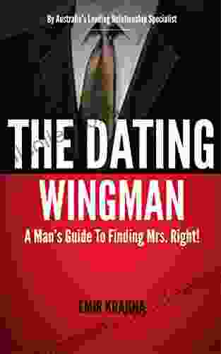 The Dating Wingman For Men: A Man S Guide To Finding Mrs Right