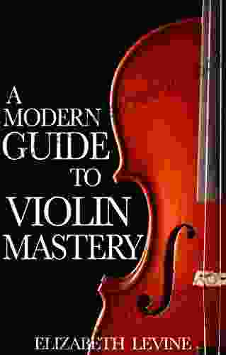 A Modern Guide To Violin Mastery: Unlock Your Potential