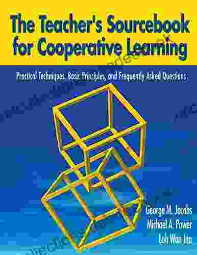 The Teacher S Sourcebook For Cooperative Learning: Practical Techniques Basic Principles And Frequently Asked Questions