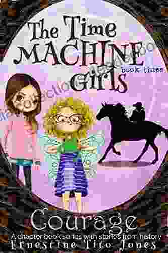 Courage: A Chapter With Stories From History (The Time Machine Girls 3)