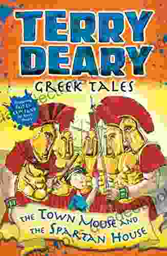 Greek Tales: The Town Mouse And The Spartan House (Terry Deary S Historical Tales)