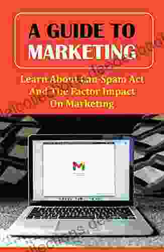 A Guide To Marketing: Learn About Can Spam Act And The Factor Impact On Marketing: History Of Marketing