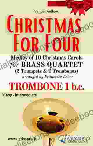 (Trombone 1 B C ) Christmas For Four Brass Quartet: Medley Of 10 Christmas Carols