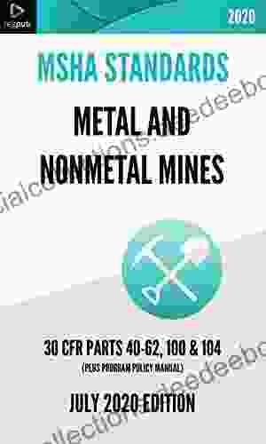 MSHA Standards For Metal And Nonmetal Mines JULY 2024 EDITION : Administrative Requirements Training Noise Exposure Safety Health Standards 30 CFR PARTS 40 62 100 104