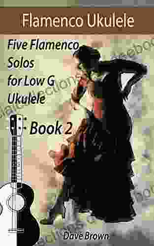 Flamenco Ukulele Solos (book2): 5 Flamenco Solos For Low G Ukulele