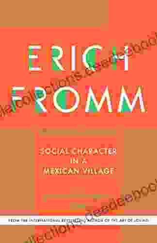 Social Character In A Mexican Village: A Sociopsychoanalytic Study