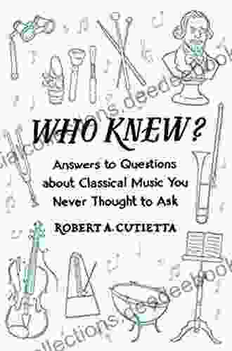 Who Knew?: Answers To Questions About Classical Music You Never Thought To Ask