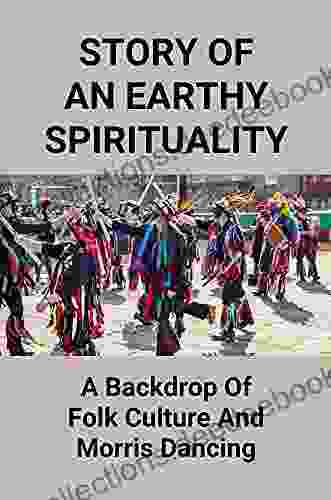 Story Of An Earthy Spirituality: A Backdrop Of Folk Culture And Morris Dancing: Morris Dancing Facts