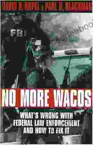 No More Wacos: What S Wrong With Federal Law Enforcement And How To Fix It (1891 Wellesley Studies In Critical)